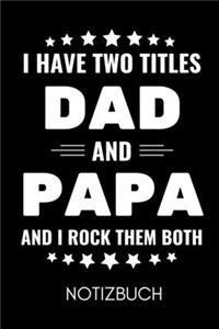 I Have Two Titles Dad and Papa and I Rock Them Both Notizbuch