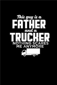 This guy is a Father and a Trucker nothing scares me anymore