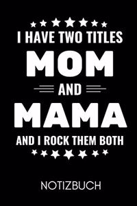 I Have Two Titles Mom and Mama and I Rock Them Both Notizbuch