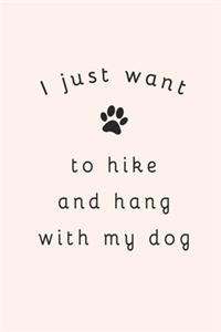 I Just Want To Hike And Hang With My Dog