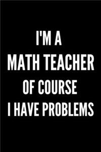 'm a Math Teacher of Course I have Problems