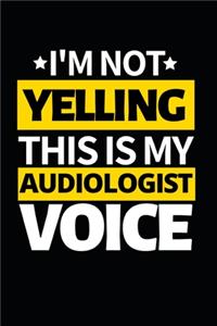 I'm Not Yelling This Is My Audiologist Voice