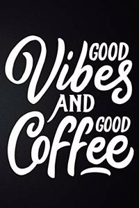 Good Vibes And Hot Coffee