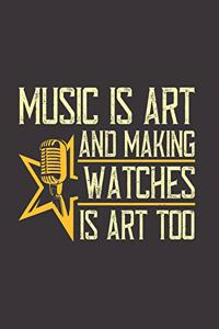 Music is Art & Making Watches is Art