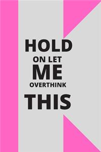Hold on Let Me Overthink This