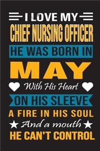 I Love My Chief Nursing Officer He Was Born In May With His Heart On His Sleeve A Fire In His Soul And A Mouth He Can't Control