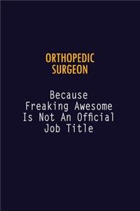 Orthopedic surgeon Because Freaking Awesome is not An Official Job Title