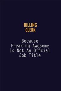 Billing Clerk Because Freaking Awesome is not An Official Job Title