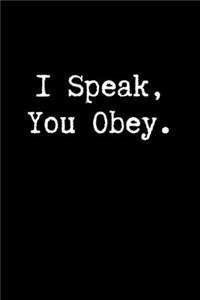 I Speak, You Obey.
