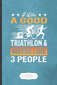 I Like A Good Triathlon & Maybe Like 3 People