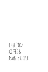 I Like Dogs Coffee & Maybe 3 People