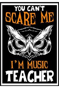 You Can't Scare me i'm a Music Teacher
