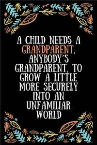 A child needs a grandparent, anybody's grandparent, to grow a little more securely into an unfamiliar world