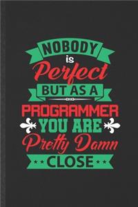 Nobody Is Perfect but as a Programmer You Are Pretty Damn Close