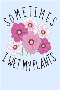 Sometimes I Wet my Plants