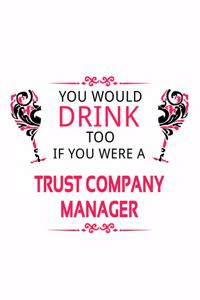 You Would Drink Too If You Were A Trust Company Manager