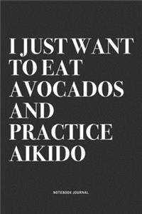 I Just Want To Eat Avocados And Practice Aikido