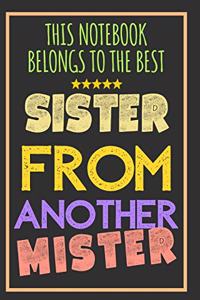 Sister From Another Mister: Notebook With Blank Lined Pages - Ideal Gift To Show Your Love To Your BFF, For Birthday, Christmas or For a Special Occasion