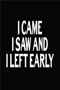 I Came I Saw And I Left Early