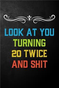 Look At You Turning 20 Twice And Shit