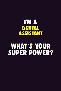 I'M A Dental Assistant, What's Your Super Power?