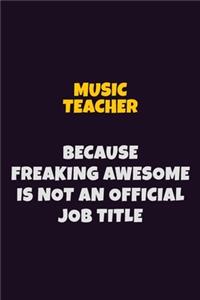 music teacher, Because Freaking Awesome Is Not An Official Job Title