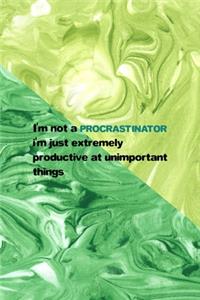 I'm Not A Procrastinator I'm Just Extremely Productive At Unimportant Things