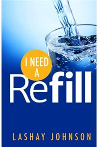 I Need a Refill