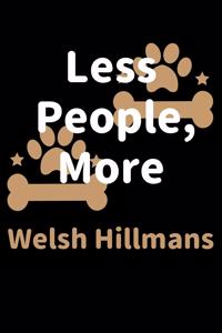 Less People, More Welsh Hillmans: Journal (Diary, Notebook) Funny Dog Owners Gift for Welsh Hillman Lovers