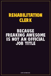 Rehabilitation Clerk, Because Freaking Awesome Is Not An Official Job Title