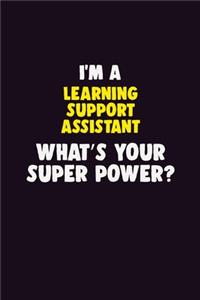 I'M A Learning Support Assistant, What's Your Super Power?