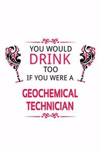 You Would Drink Too If You Were A Geochemical Technician