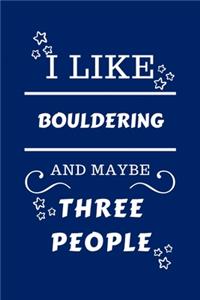 I Like Bouldering And Maybe Three People