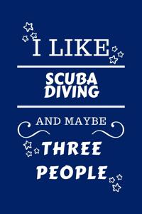 I Like Scuba Diving And Maybe Three People