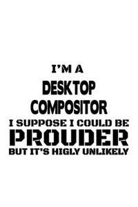 I'm A Desktop Compositor I Suppose I Could Be Prouder But It's Highly Unlikely