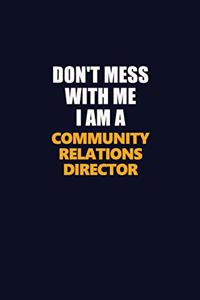 Don't Mess With Me I Am A Community Relations Director