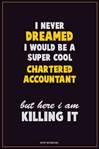 I Never Dreamed I would Be A Super Cool Chartered Accountant But Here I Am Killing It