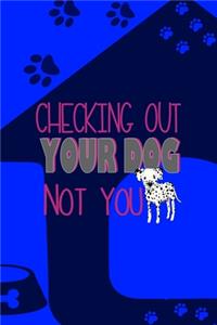 Checking Out Your Dog Not You: All Purpose 6x9 Blank Lined Notebook Journal Way Better Than A Card Trendy Unique Gift Blue Texture Dogs