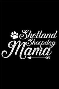 Shetland Sheepdog Mama: Sheltie Mom Journal Notebook - Shetland Sheepdog Dog Mum Journal Notebook - Sheltie Lover Gifts - Shetland Sheepdog Owner Gifts. 6 x 9 in 120 pages