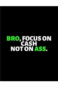 Bro Focus On Cash Not On Ass