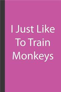 I Just Like to Train Monkeys