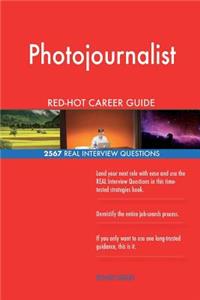 Photojournalist RED-HOT Career Guide; 2567 REAL Interview Questions