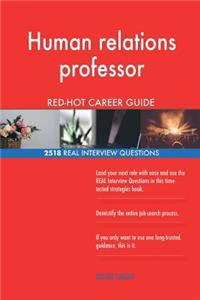 Human relations professor RED-HOT Career Guide; 2518 REAL Interview Questions