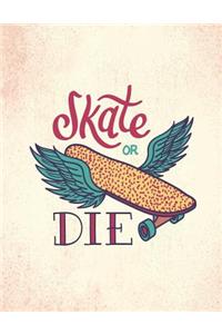 Skate or die