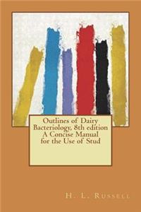 Outlines of Dairy Bacteriology, 8th edition A Concise Manual for the Use of Stud