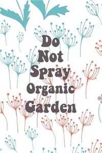 Do Not Spray Organic Garden