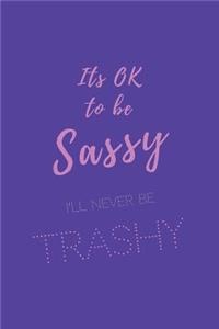 Its ok to be sassy. I'll never be trashy