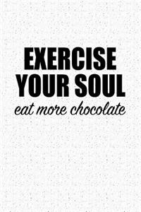 Exercise Your Soul Eat More Chocolate