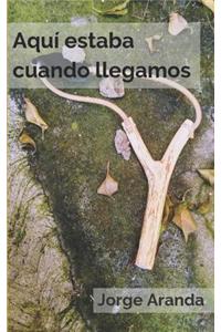 Aquí estaba cuando llegamos