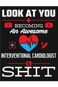 Look at You Becoming an Awesome Interventional Cardiologist & Shit
